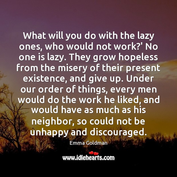 What will you do with the lazy ones, who would not work? Image
