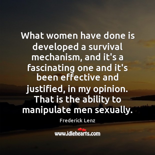 What women have done is developed a survival mechanism, and it’s a Image