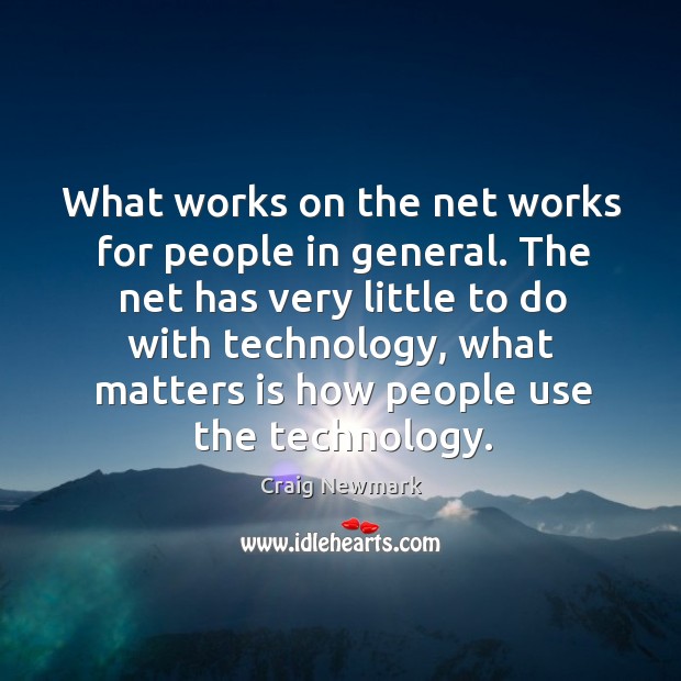 What works on the net works for people in general. The net Craig Newmark Picture Quote