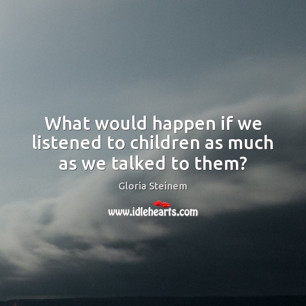 What would happen if we listened to children as much as we talked to them? Image