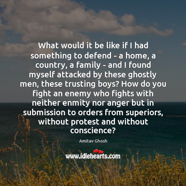 What would it be like if I had something to defend – Enemy Quotes Image
