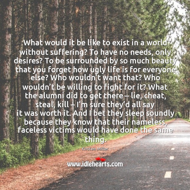 What would it be like to exist in a world without suffering? Kirsten Miller Picture Quote