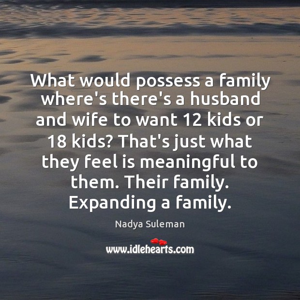 What would possess a family where’s there’s a husband and wife to 