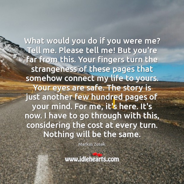 What would you do if you were me? Tell me. Please tell Markus Zusak Picture Quote