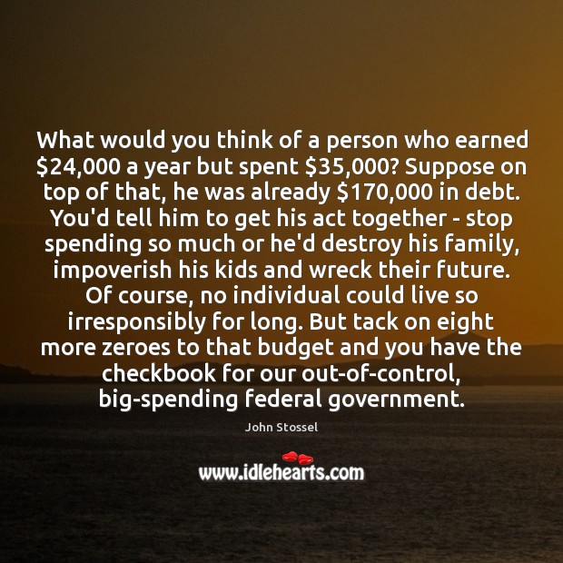 What would you think of a person who earned $24,000 a year but John Stossel Picture Quote