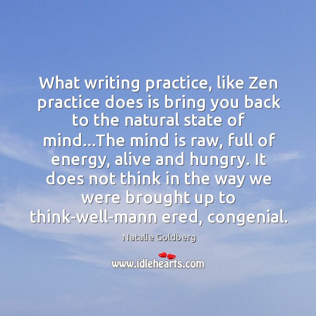 What writing practice, like Zen practice does is bring you back to Image