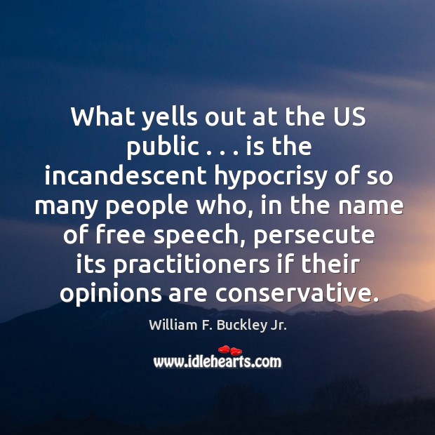What yells out at the US public . . . is the incandescent hypocrisy of William F. Buckley Jr. Picture Quote
