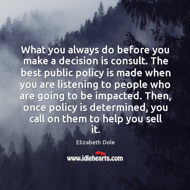 What you always do before you make a decision is consult. Image