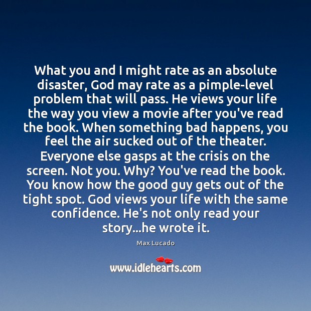 What you and I might rate as an absolute disaster, God may Max Lucado Picture Quote
