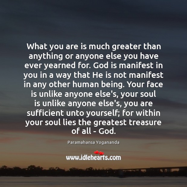 What you are is much greater than anything or anyone else you Paramahansa Yogananda Picture Quote