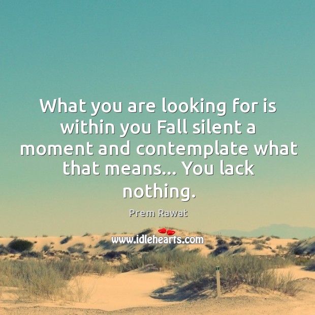 What you are looking for is within you Fall silent a moment Image
