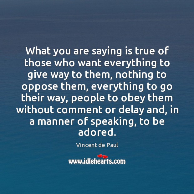 What you are saying is true of those who want everything to 