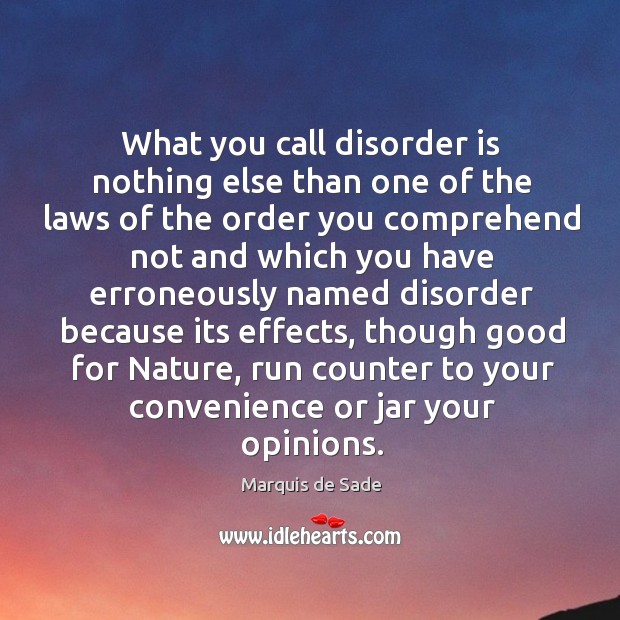 What you call disorder is nothing else than one of the laws Image