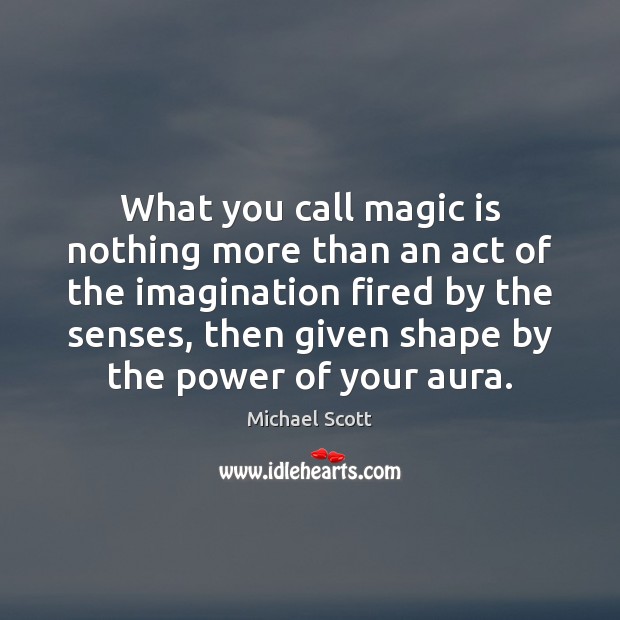 What you call magic is nothing more than an act of the Image