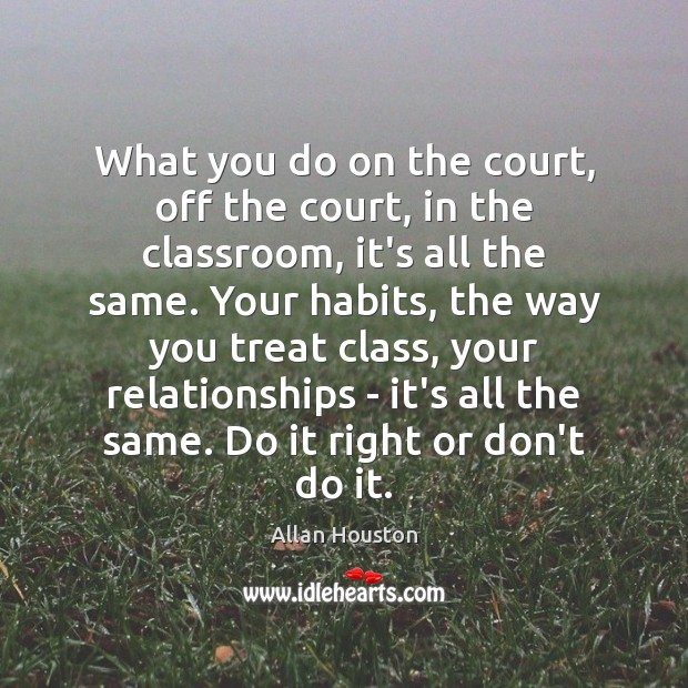 What you do on the court, off the court, in the classroom, Allan Houston Picture Quote