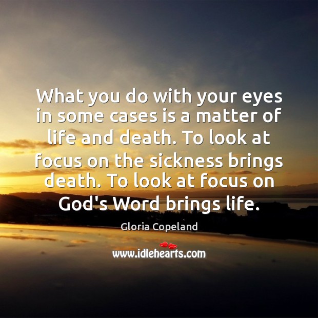 What you do with your eyes in some cases is a matter Gloria Copeland Picture Quote