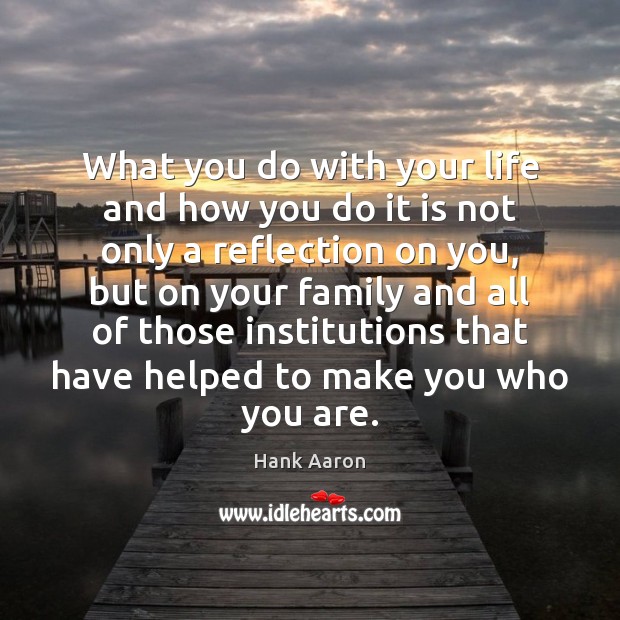 What you do with your life and how you do it is Hank Aaron Picture Quote