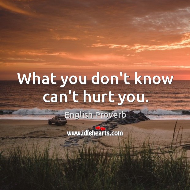 What you don’t know can’t hurt you. English Proverbs Image