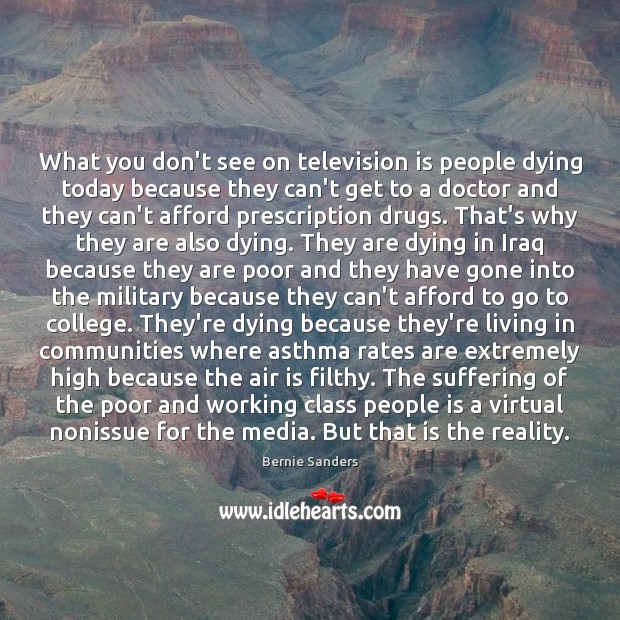 What you don’t see on television is people dying today because they Television Quotes Image