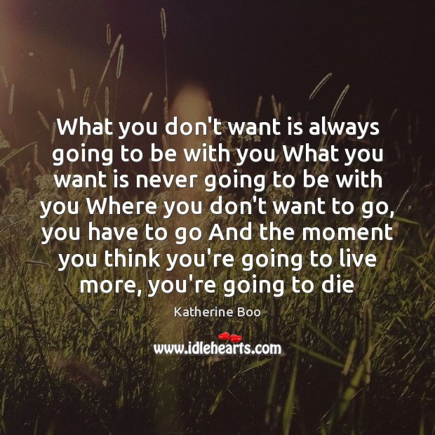 What you don’t want is always going to be with you What Katherine Boo Picture Quote