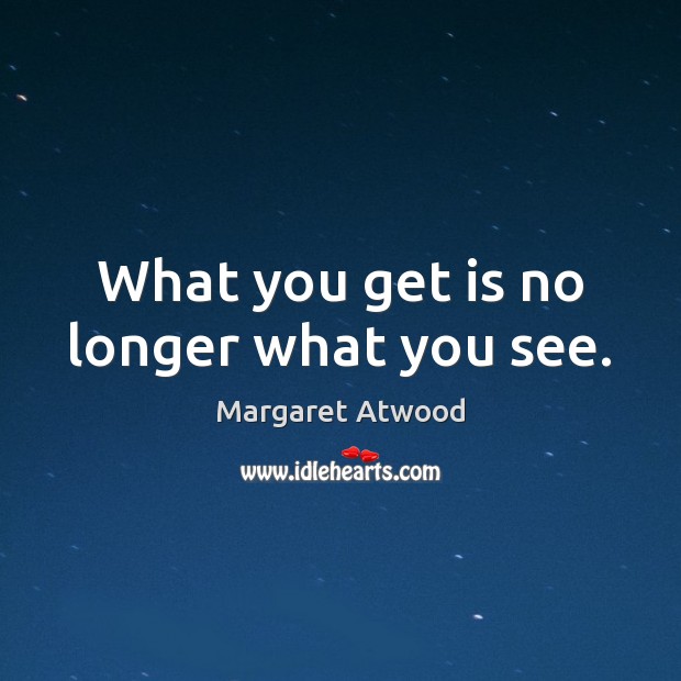 What you get is no longer what you see. Image