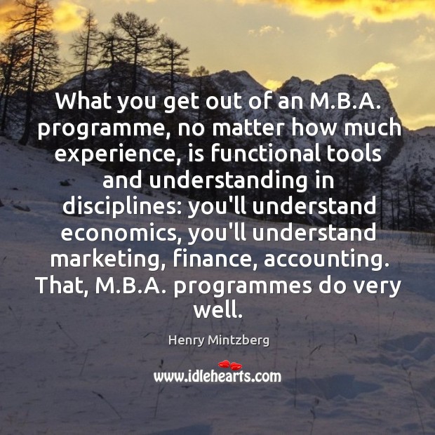 What you get out of an M.B.A. programme, no matter Henry Mintzberg Picture Quote