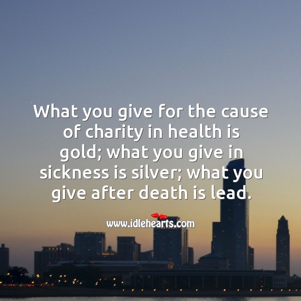 What you give for the cause of charity in health is gold; Image