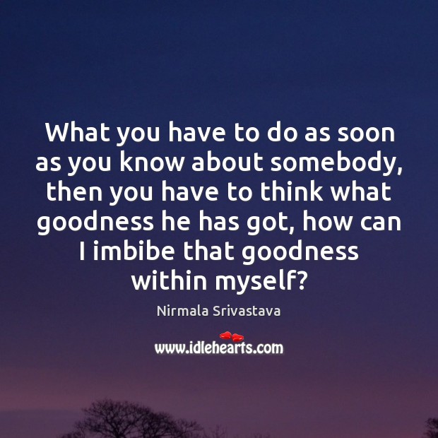 What you have to do as soon as you know about somebody, Nirmala Srivastava Picture Quote