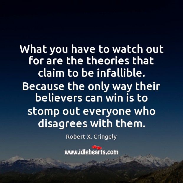 What you have to watch out for are the theories that claim Robert X. Cringely Picture Quote