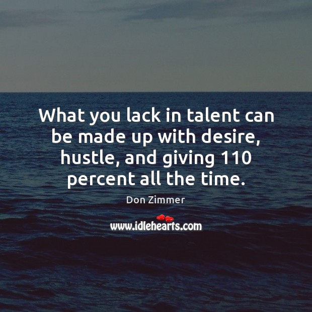 What you lack in talent can be made up with desire, hustle, Don Zimmer Picture Quote