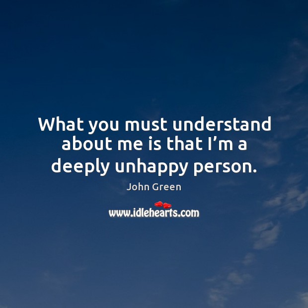 What you must understand about me is that I’m a deeply unhappy person. Image