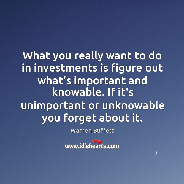 What you really want to do in investments is figure out what’s Warren Buffett Picture Quote