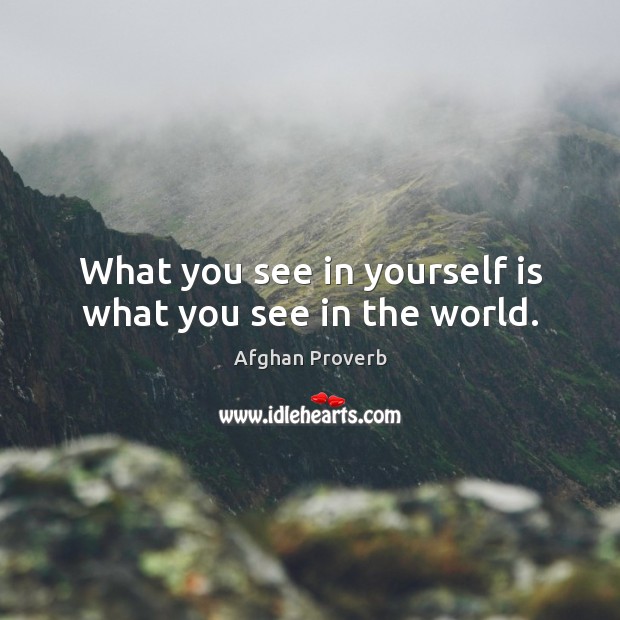 What you see in yourself is what you see in the world. Image