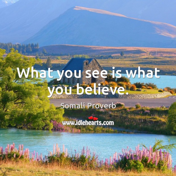 What you see is what you believe. Somali Proverbs Image