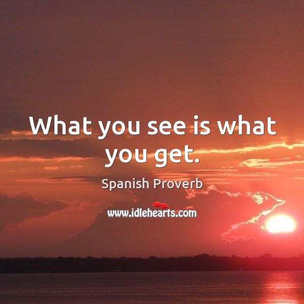 What you see is what you get. Spanish Proverbs Image