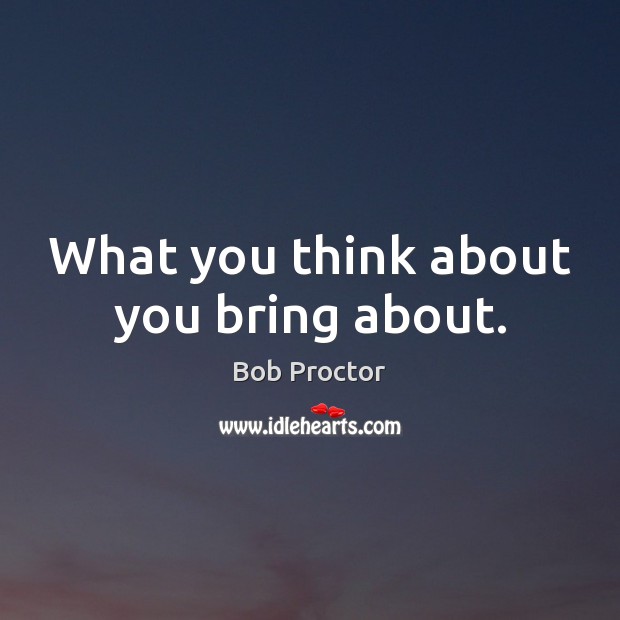 What you think about you bring about. Image