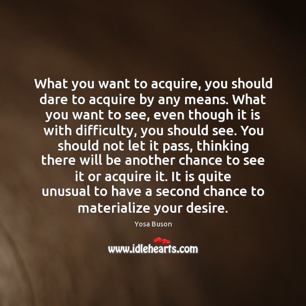 What you want to acquire, you should dare to acquire by any Image