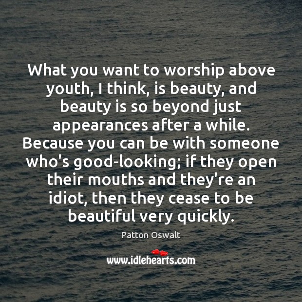 What you want to worship above youth, I think, is beauty, and Patton Oswalt Picture Quote