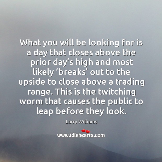 What you will be looking for is a day that closes above the prior day’s high and most Image