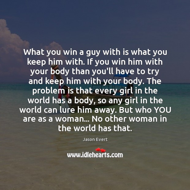 What you win a guy with is what you keep him with. Jason Evert Picture Quote