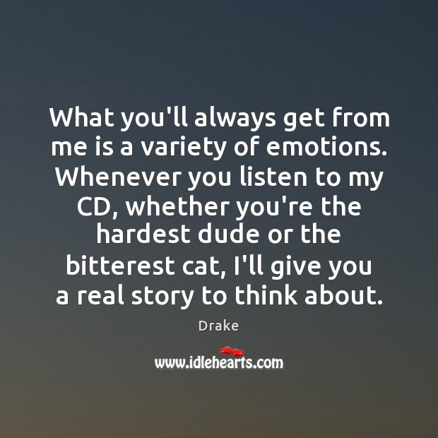 What you’ll always get from me is a variety of emotions. Whenever Drake Picture Quote