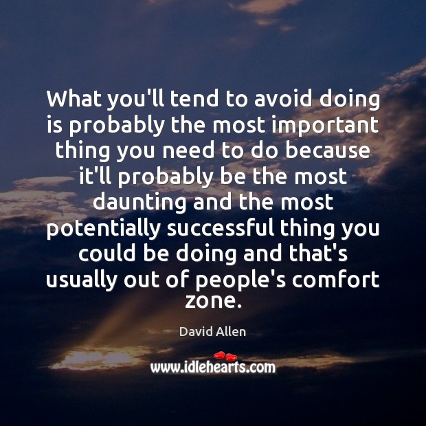 What you’ll tend to avoid doing is probably the most important thing David Allen Picture Quote