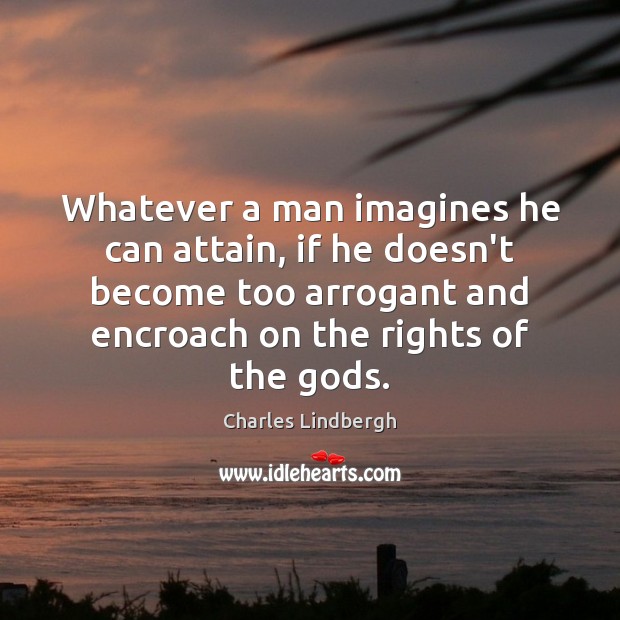 Whatever a man imagines he can attain, if he doesn’t become too Image