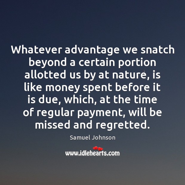 Whatever advantage we snatch beyond a certain portion allotted us by at Image