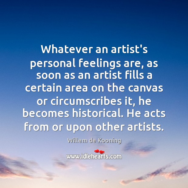 Whatever an artist’s personal feelings are, as soon as an artist fills Image
