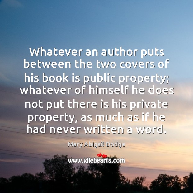 Whatever an author puts between the two covers of his book is Books Quotes Image