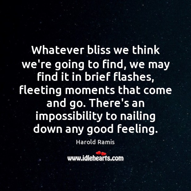 Whatever bliss we think we’re going to find, we may find it Harold Ramis Picture Quote