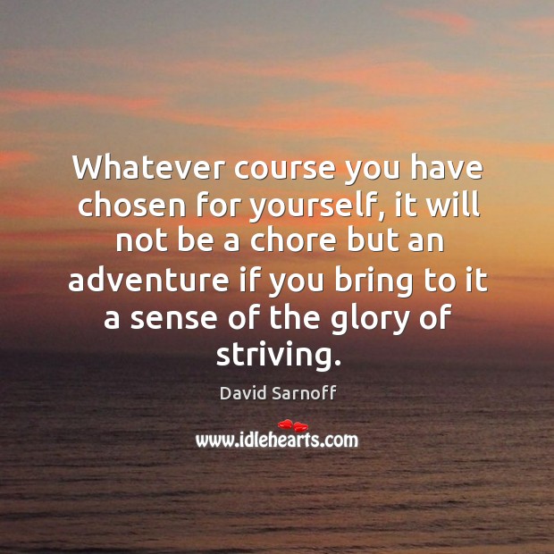 Whatever course you have chosen for yourself David Sarnoff Picture Quote