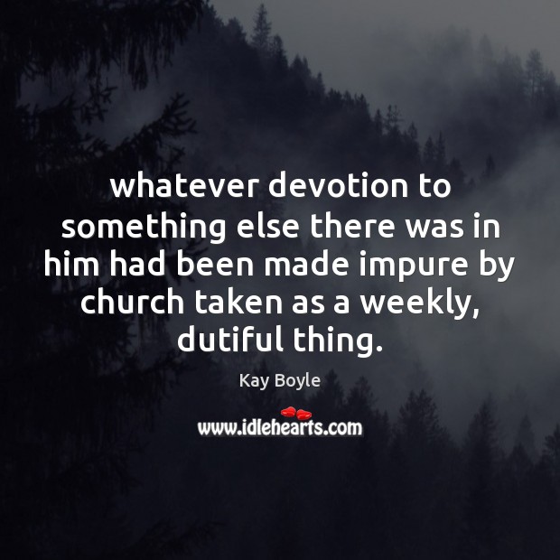 Whatever devotion to something else there was in him had been made Image