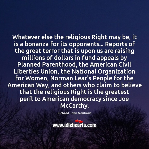 Whatever else the religious Right may be, it is a bonanza for Richard John Neuhaus Picture Quote